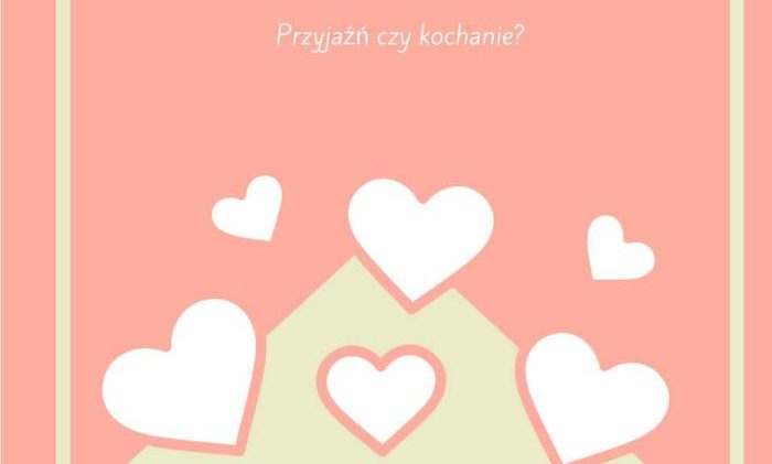 Czy to będzie przyjaźń, czy to będzie kochanie?